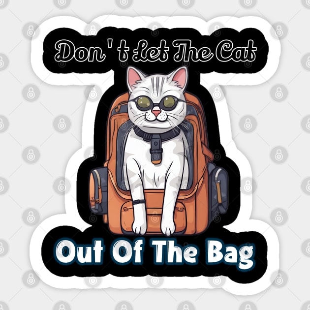 Don't let the cat out of the bag Sticker by Fadedstar